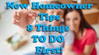 New Homeowner Tips- 8 Things to do First! | Homeownership Tips