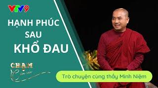 SƯ MINH NIỆM - HẠNH PHÚC SAU KHỔ ĐAU | CHẠM CẢM XÚC | VTV9