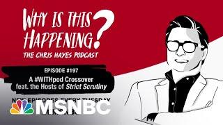 Chris Hayes Podcast with the Hosts of “Strict Scrutiny” | Why Is This Happening? – Ep 197 | MSNBC