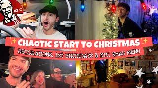 A Chaotic Start To Christmas, Decorations, 1st Bdays & KFC XMAS Menu xxx