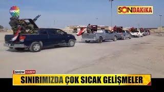 Sınırımızda çok sıcak gelişmeler