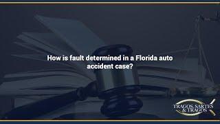 How is fault determined in a Florida auto accident case?