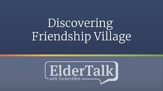 Discovering Friendship Village - ElderTalk with TuckerAllen [Episode 167]