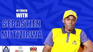 IN TOUCH WITH SEBASTIEN MUTIZIRWA