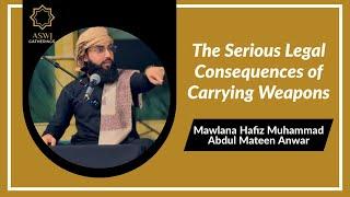 The Serious Legal Consequences of Carrying Weapons | Mawlana Hafiz Muhammad Abdul Mateen Anwar