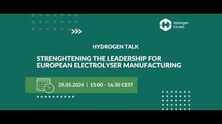 Hydrogen Talk: Strengthening the Leadership for European Electrolyser Manufacturing