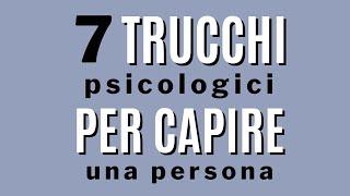 7 trucchi psicologici per capire le persone