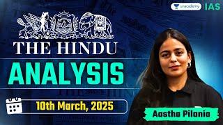 The Hindu Newspaper Analysis LIVE | 10th Mar | UPSC Current Affairs Today | Aastha Pilania