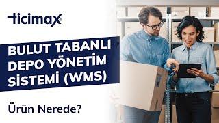 Ticimax Bulut Tabanlı Depo Yönetim Sistemi (WMS) Ürün Nerede