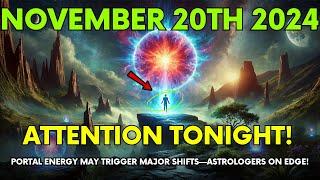 IT'S COMING The Portal Energy on November 20th Will Unleash Massive Power Could Change Everything