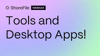 Webinar: ShareFile Experts - Tools and Desktop Apps