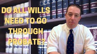 DO ALL WILLS NEED TO GO THROUGH PROBATE? | Explained - Attorney Michael Coleman