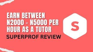 EARN BETWEEN N2000 - N5000 PER HOUR AS A TUTOR | SUPERPROF REVIEW