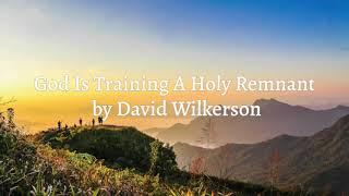 God is Training a Holy Remnant by David Wilkerson