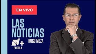 Noticias en Puebla  17 de febrero con Hugo Meza Guerrero  | Las Noticias Puebla