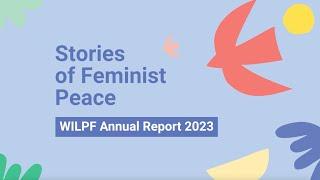 Stories of Feminist Peace 2023 – WILPF's Annual Report Video