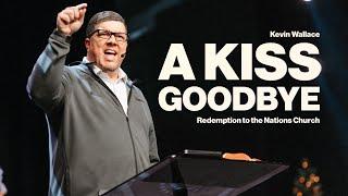 A Kiss Goodbye | Full Worship Service | Redemption to the Nations