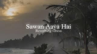 Sawan Aaya Hai (Slowed + Reverbed) | Reverbing Vibess