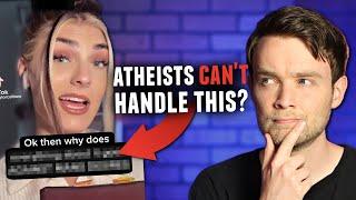 "Atheists can't answer this question" ...but I Can