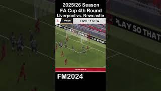 FM2024 25/26 Season FA Cup 4th Round Heartless Elliott Newcastle United vs. Liverpool