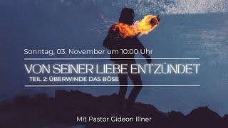 Von Seiner Liebe entzündet - Teil 2: Überwinde das Böse I Gideon Illner I Gottesdienst