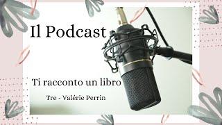 #podcast | Episodio 2 - Tre by Valerie Perrin