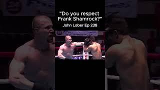 Do You Respect Frank Shamrock? - John Lober