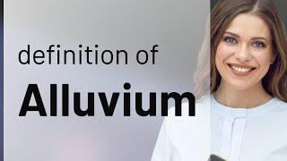 Alluvium — what is ALLUVIUM meaning