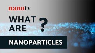 What are NANOPARTICLES ? | Nano Tv