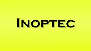 Pronunciation of Inoptec