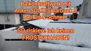 In ice & snow: THIS is how I avoid frost damage to Anker SOLIX Solarbank 2 balcony power station