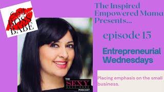 Entrepreneurial Wednesdays | Episode 015 | @SexyBossBabe | The Inspired Empowered Mama