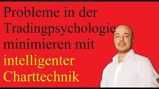 Probleme in der Tradingpsychologie minimieren mit intelligenter Charttechnik