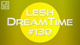 LESH - DreamTime #130 (Melodic Progressive House Mix)