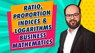 Ratio, Proportion, indices and logarithms | Business Mathematics | BBA & B.com Students