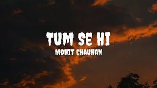 Mohit Chauhan - Tum Se Hi (Lyrics) #mohitchauhan #tumsehi #tumsehilyrics