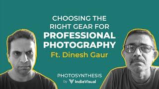 Choosing the Right Gear When Getting Into Professional Photography ft. Dinesh Gaur| #podcast