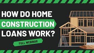 How Do Home Construction Loans Work? 