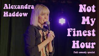 ALEXANDRA HADDOW: NOT MY FINEST HOUR (FULL COMEDY SPECIAL)