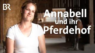 Annabell verwirklicht ihren Traum vom eigenen Pferdehof | Zwischen Spessart & Karwendel | BR