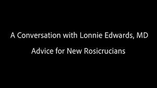 Advice for New Rosicrucians - Lonnie Edwards, MD