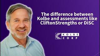 The difference between Kolbe and assessments like CliftonStrengths or DiSC