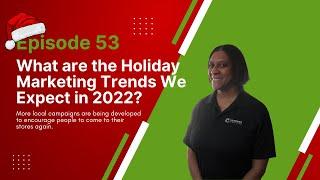 Episode 53: What are the Holiday Marketing Trends We Expect in 2022?