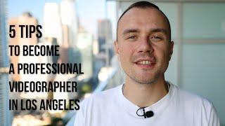 How to Become a Professional Videographer in Los Angeles