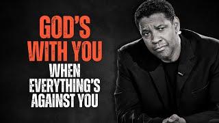 GOD'S WITH YOU WHEN EVERYTHING'S AGAINST YOU! Best Motivational Speech Inspired by Denzel Washington