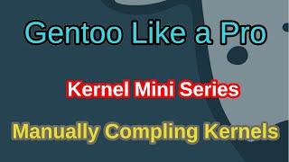 Gentoo Like a Pro - Manual Kernel Compiling