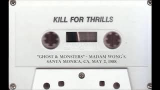Kill For Thrills - "Ghosts and Monsters" AUDIO (Madam Wong´s, May 2, 1988)