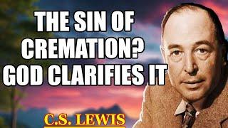 4 Shocking Biblical Truths About Cremation That Most Christians Don’t Know! | C.S. Lewis 2025