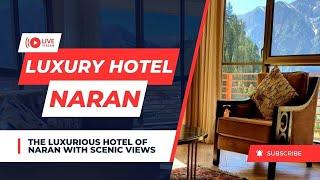 The Luxurious hotel of Naran | Naran Hotels | Hotels in Naran | Luxury hotels in Naran