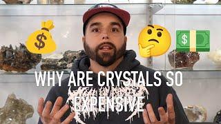 WHY ARE CRYSTALS SO EXPENSIVE??